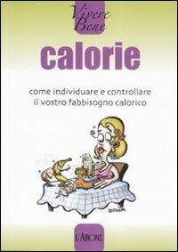Calorie. Come individuare e controllare il vostro fabbisogno calorico - copertina