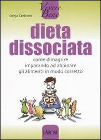 Dieta dissociata. Come dimagrire imparando ad abbinare gli alimenti in modo coretto - Sonja Carlsson - copertina