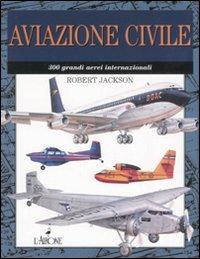 Aviazione civile. 300 grandi aerei internazionali - Robert Jackson - copertina