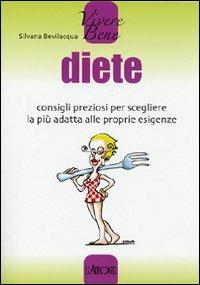 Diete. Consigli preziosi per scegliere la più adatta alle proprie esigenze - Silvana Bevilacqua - copertina