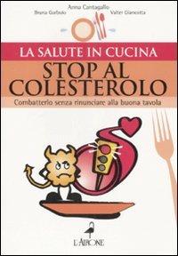 Stop al colesterolo. Combatterlo senza rinunciare alla buona tavola - Bruna Garbuio,Anna Cantagallo,Valter Giancotta - 3