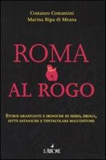 Roma al rogo. Storie graffianti e ironiche di sesso, droga, sette sataniche e tentacolare malcostune