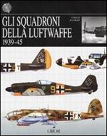 Gli squadroni della Luftwaffe. 1939-1945