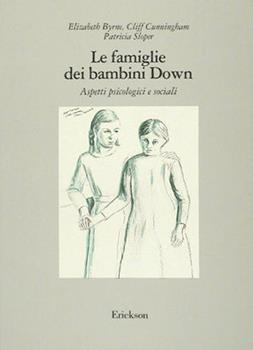 Libro Le famiglie dei bambini Down. Aspetti psicologici e sociali Elisabeth Byrne , Cliff Cunningham , Patricia Sloper