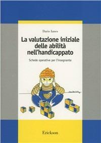 La valutazione iniziale delle abilità nell'handicappato. Schede operative per l'insegnante - Dario Ianes - copertina