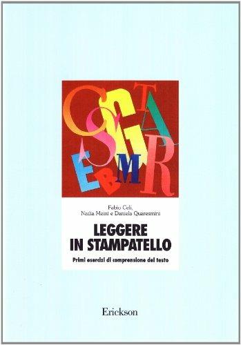 Leggere in stampatello. Primi esercizi di comprensione del testo - Fabio Celi,Daniela Quaresmini,Nadia Meini - copertina