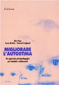 Migliorare l'autostima. Un approccio psicopedagogico per bambini e adolescenti - Alice Pope,Susan McHale,Edward Craighead - copertina