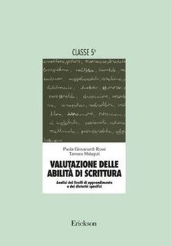 Libro Valutazione delle abilità di scrittura. Analisi dei livelli di apprendimento e dei disturbi specifici. Per la 5ª classe elementare Paola Giovanardi Rossi , Tamara Malaguti