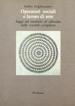 Libro Operatori sociali e lavoro di rete. Saggi sul mestiere di altruista nelle società complesse Fabio Folgheraiter