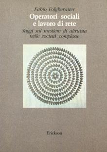 Operatori sociali e lavoro di rete. Saggi sul mestiere di altruista nelle società complesse
