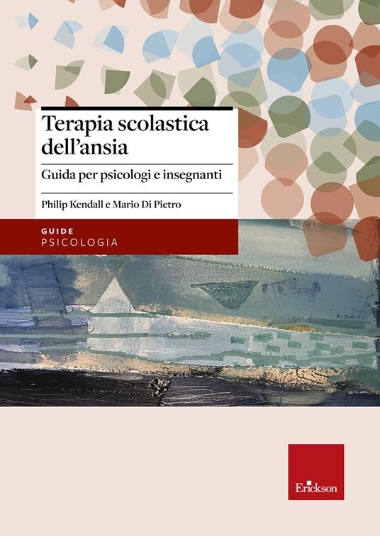 Terapia scolastica dell'ansia. Guida per psicologi e insegnanti - Philip Kendall,Mario Di Pietro - copertina