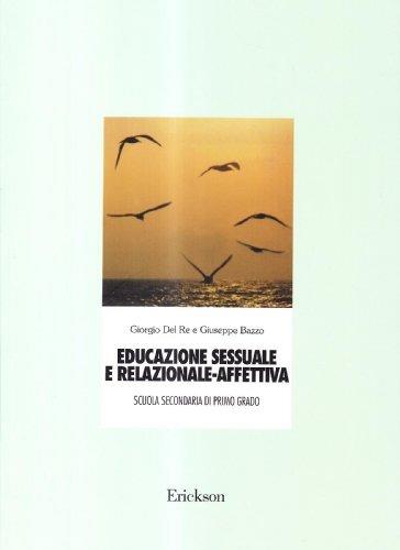 Educazione sessuale e relazionale-affettiva. Unità didattiche per la Scuola media - Giorgio Del Re,Giuseppe Bazzo - copertina