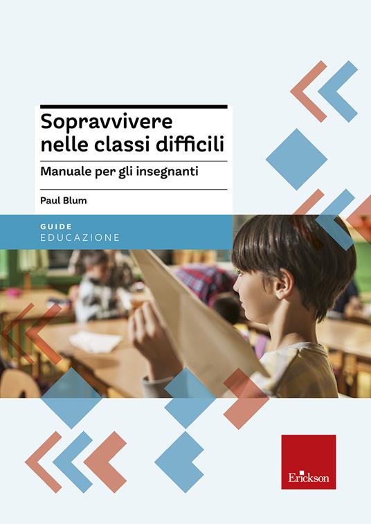 Sopravvivere nelle classi difficili. Manuale per gli insegnanti - Paul Blum - copertina