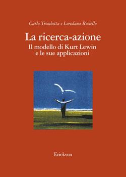 Libro La ricerca-azione. Il modello di Kurt Lewin e le sue applicazioni Carlo Trombetta , Loredana Rosiello