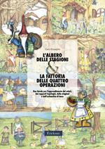 L'albero delle stagioni & la fattoria delle quattro operazioni. Due favole per l'apprendimento dei colori, dei rapporti topologici, delle stagioni ...