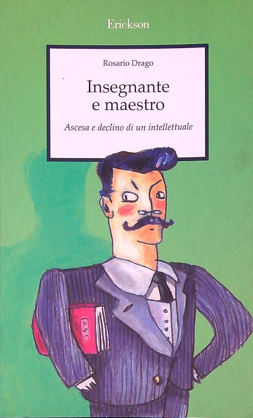 Insegnante e maestro. Ascesa e declino di un intellettuale