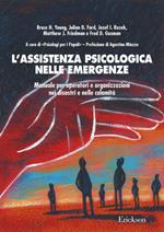 L' assistenza psicologica nelle emergenze. Manuale per operatori e organizzazioni nei disastri e nelle calamità