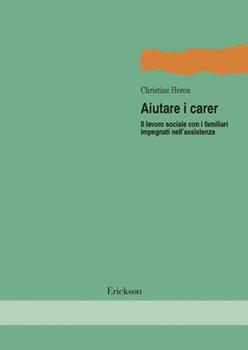Libro Aiutare i Carer. Il lavoro sociale con i familiari impegnati nell'assistenza Christine Heron
