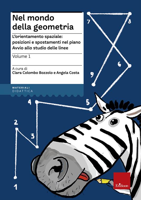 Nel mondo della geometria. Vol. 1: L'orientamento spaziale: posizioni e spostamenti nel piano. Avvio allo studio delle linee - Angela Costa,Clara Colombo Bozzolo - copertina