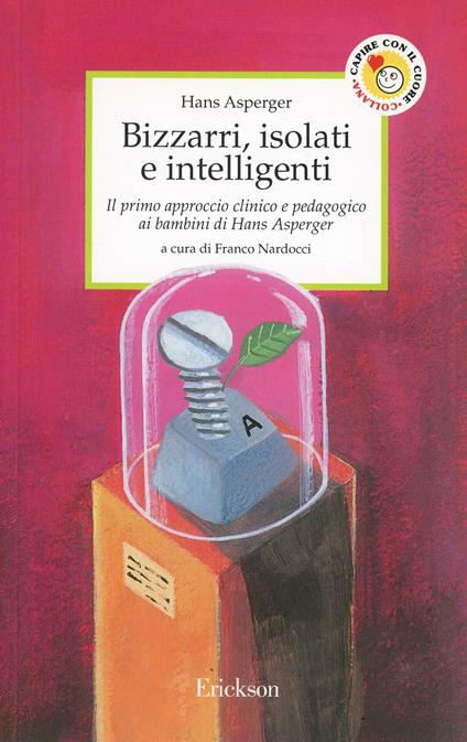Bizzarri, isolati e intelligenti. Il primo approccio clinico e pedagogico ai bambini di Hans Asperger - Hans Asperger - copertina