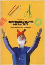 Laboratorio creativo con la carta. Attività fantastiche a due e tre dimensioni