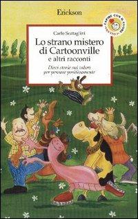 Lo strano mistero di Cartoonville e altri racconti. Dieci storie sui valori per pensare positivamente - Carlo Scataglini - copertina