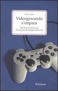 Videogiocando s'impara. Dal divertimento puro all'insegnamento-apprendimento - Italo Tanoni - copertina