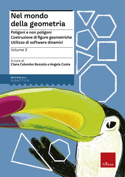 Nel mondo della geometria. Vol. 3: Poligoni e non poligoni. Costruzione di figure geometriche. Utilizzo di software dinamici - Clara Colombo Bozzolo,Angela Costa - copertina