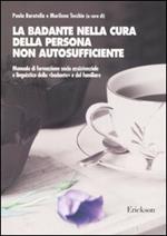 La badante nella cura della persona non autosufficiente. Manuale di formazione socio assistenziale e linguistica della «badante» e del familiare