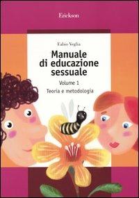 Manuale di educazione sessuale. Vol. 1: Teoria e metodologia - Fabio Veglia - copertina