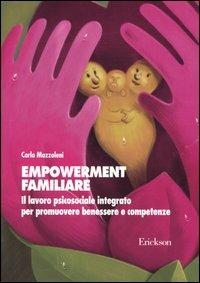 Empowerment familiare. Il lavoro psicosociale integrato per promuovere benessere e competenze - Carla Mazzoleni - copertina