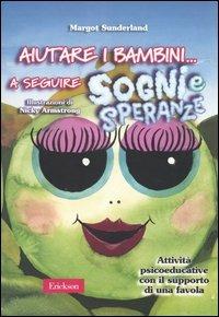 Aiutare i bambini... a seguire sogni e speranze. Attività psicoeducative con il supporto di una favola - Margot Sunderland - copertina