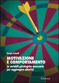 Motivazione e comportamento. Le variabili psicologiche necessarie per raggiungere obiettivi - Giorgio Ostinelli - copertina
