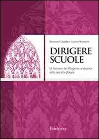 Dirigere scuole. Le funzioni del dirigente scolastico nella società globale - Nunziante Capaldo,Luciano Rondanini - copertina