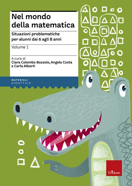 Nel mondo della matematica. Vol. 1: Situazioni problematiche per alunni dai 6 agli 8 anni. - Angela Costa,Clara Colombo Bozzolo - copertina