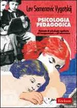 Psicologia pedagogica. Manuale di psicologia applicata all'insegnamento e all'educazione