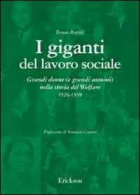 I giganti del lavoro sociale. Grandi donne (e grandi uomini) nella storia del welfare (1526-1939) - Bruno Bortoli - copertina