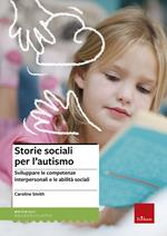 Storie sociali per l'autismo. Sviluppare le competenze interpersonali e le abilità sociali