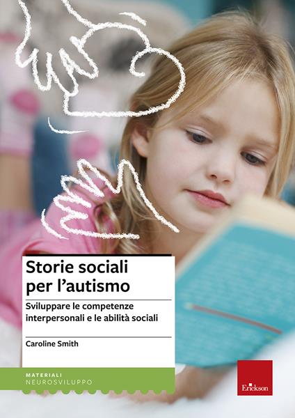 Storie sociali per l'autismo. Sviluppare le competenze interpersonali e le abilità sociali - Caroline Smith - copertina