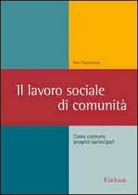 Il lavoro sociale di comunità. Come costruire progetti partecipati - Alan Twelvetrees - copertina