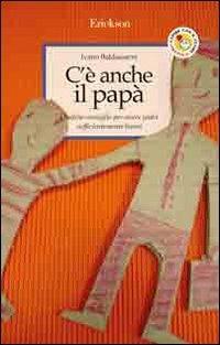 C'è anche il papà. Qualche consiglio per essere padri sufficientemente buoni - Ivano Baldassarre - copertina