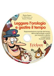 Leggere l'orologio e gestire il tempo. Rappresentazione mentale del tempo, lettura dell'orologio e giochi... CD-ROM - Dario Ianes - copertina