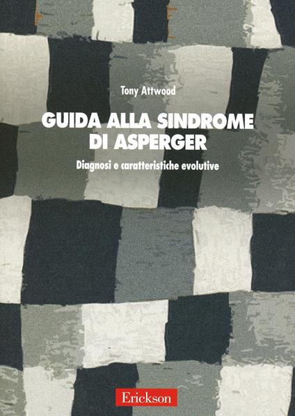 Guida alla sindrome di Asperger. Diagnosi e caratteristiche evolutive - Tony Attwood - copertina
