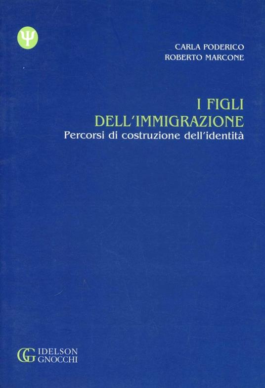 I figli dell'immigrazione. Percorsi di costituzione dell'identità - Carla Poderico,Roberto Marcone - copertina