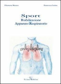 Sport. Riabilitazione & apparato respiratorio - Filomena Mazzeo,Francesca Latino - copertina