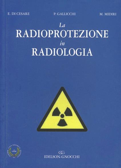 La radioprotezione in radiologia - Ernesto Di Cesare,Patrizia Gallicchi,Massimo Midiri - copertina