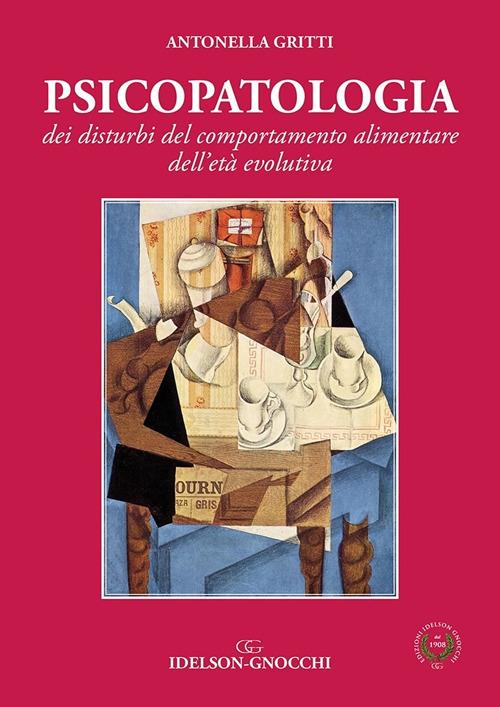 Psicopatologia dei disturbi del comportamento alimentare dell'età evolutiva - Antonella Gritti - copertina