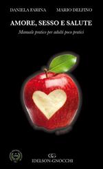 Amore, sesso e salute. Manuale pratico per adulti poco pratici