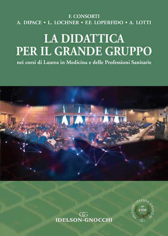 La didattica per il grande gruppo nei corsi di Laurea in Medicina e delle Professioni Sanitarie - Fabrizio Consorti,Anna Dipace,Lukas Lochner - copertina
