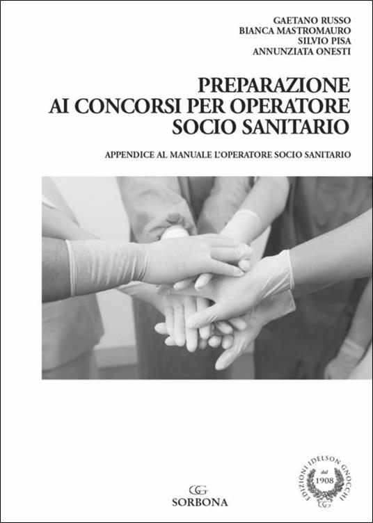 Preparazione ai concorsi per Operatore Socio Sanitario. Appendice al manuale l'Operatore Socio Sanitario - Gaetano Russo,Bianca Mastromauro,Silvio Pisa - copertina